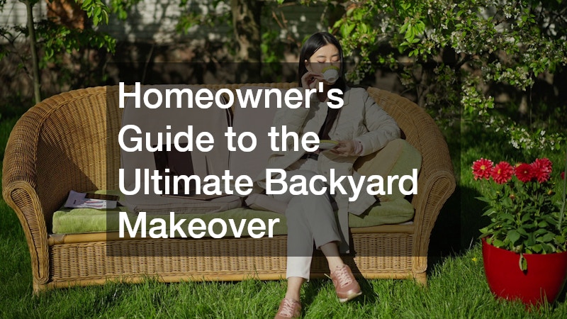Homeowners Guide to the Ultimate Backyard Makeover
